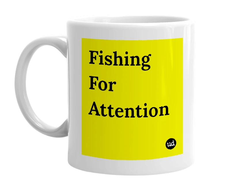 White mug with 'Fishing For Attention' in bold black letters