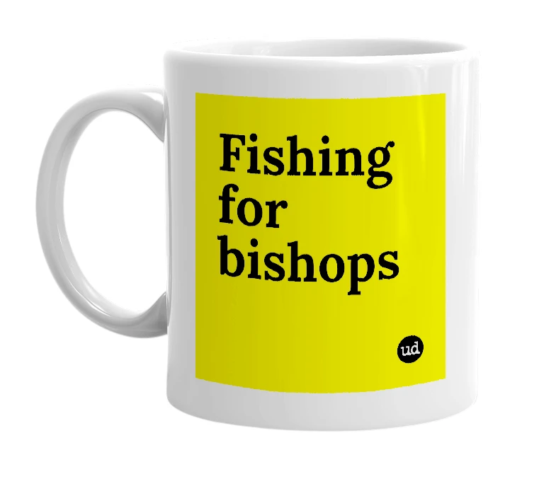 White mug with 'Fishing for bishops' in bold black letters