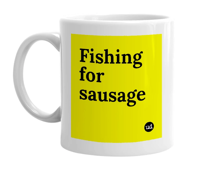 White mug with 'Fishing for sausage' in bold black letters