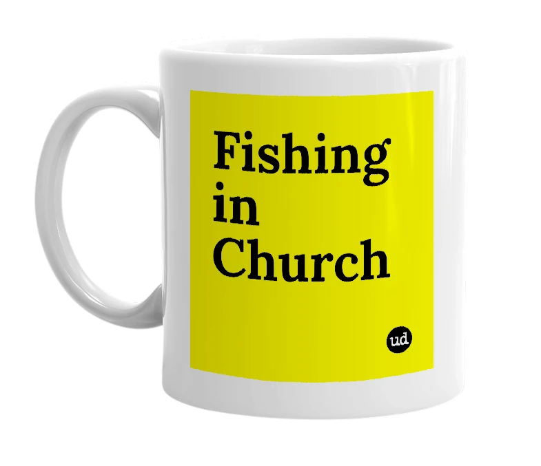 White mug with 'Fishing in Church' in bold black letters