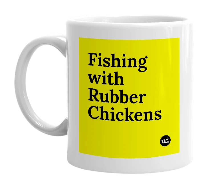 White mug with 'Fishing with Rubber Chickens' in bold black letters