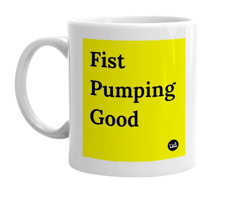 White mug with 'Fist Pumping Good' in bold black letters