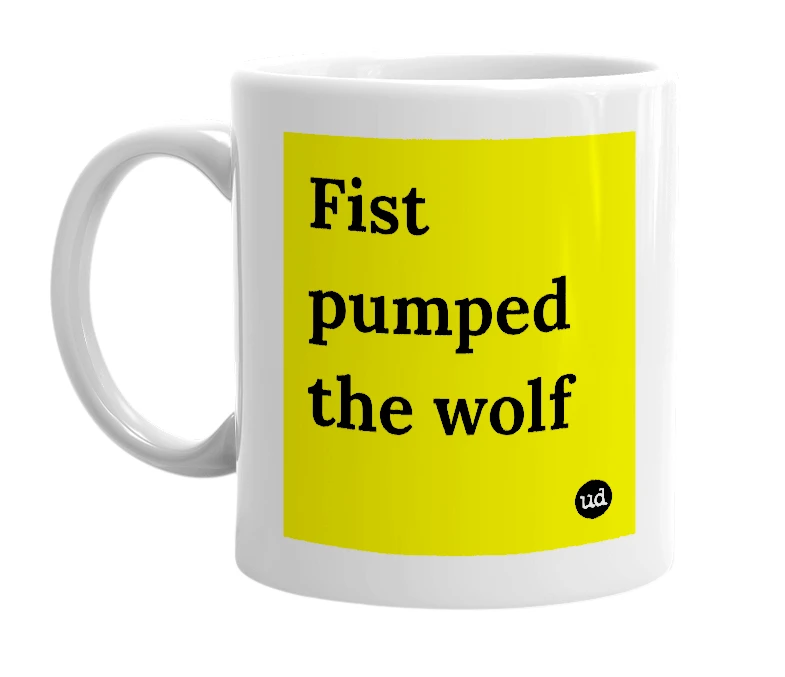 White mug with 'Fist pumped the wolf' in bold black letters