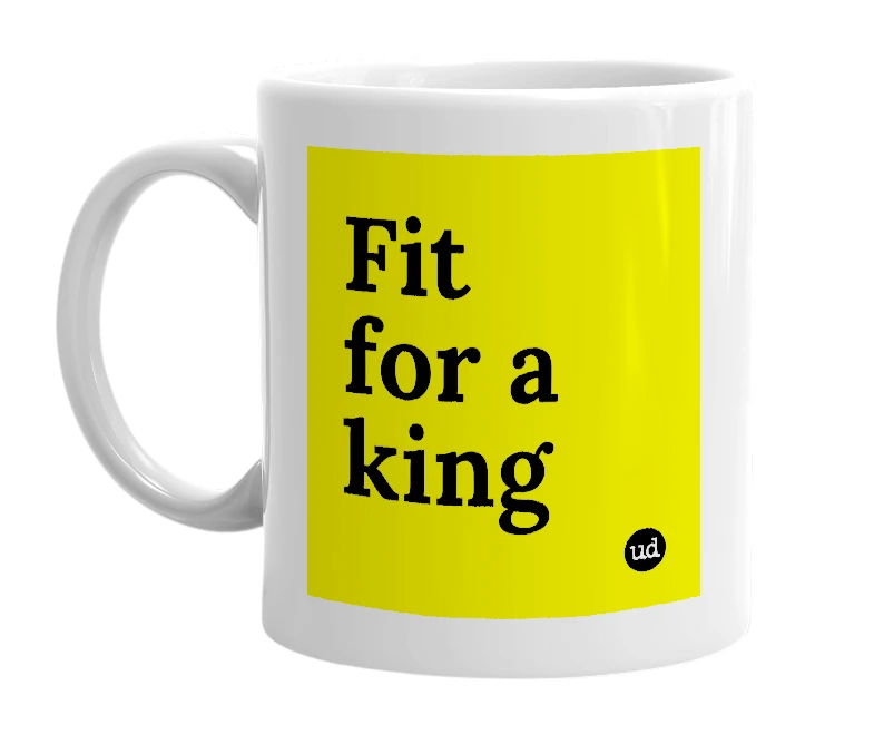 White mug with 'Fit for a king' in bold black letters