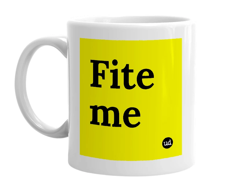 White mug with 'Fite me' in bold black letters