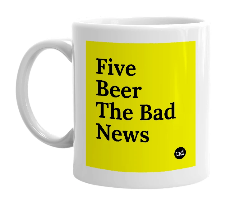 White mug with 'Five Beer The Bad News' in bold black letters