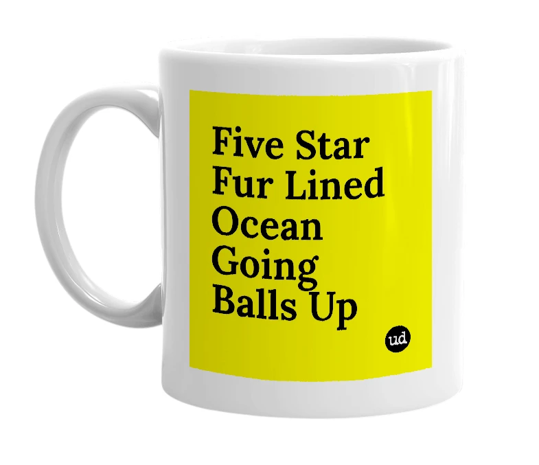 White mug with 'Five Star Fur Lined Ocean Going Balls Up' in bold black letters