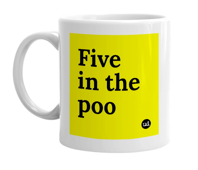 White mug with 'Five in the poo' in bold black letters