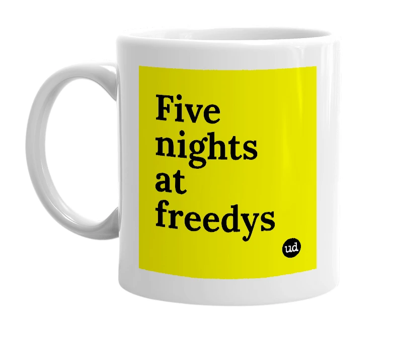White mug with 'Five nights at freedys' in bold black letters