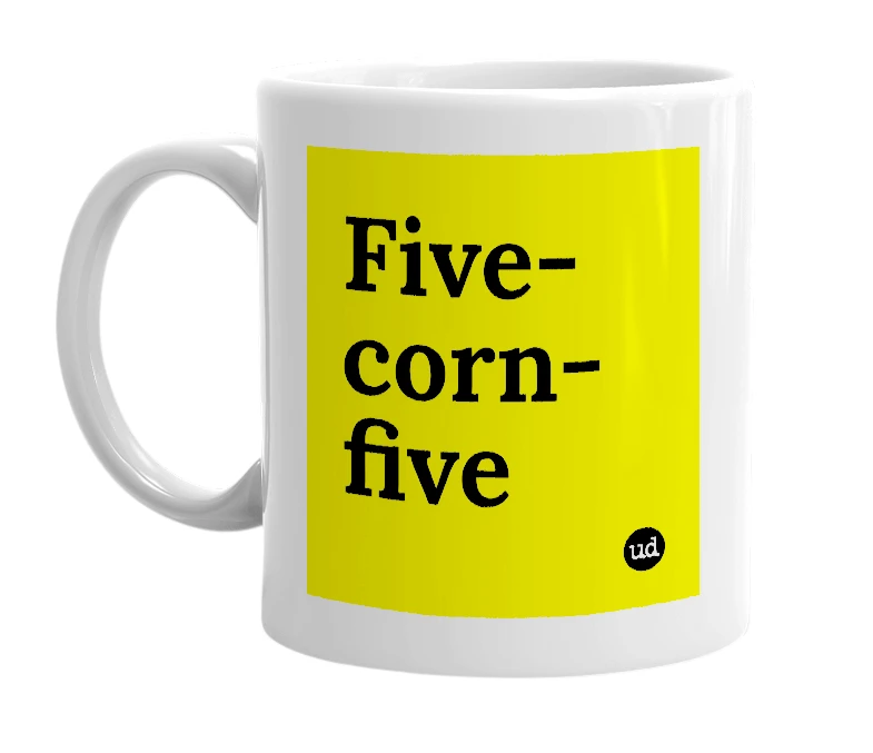 White mug with 'Five-corn-five' in bold black letters