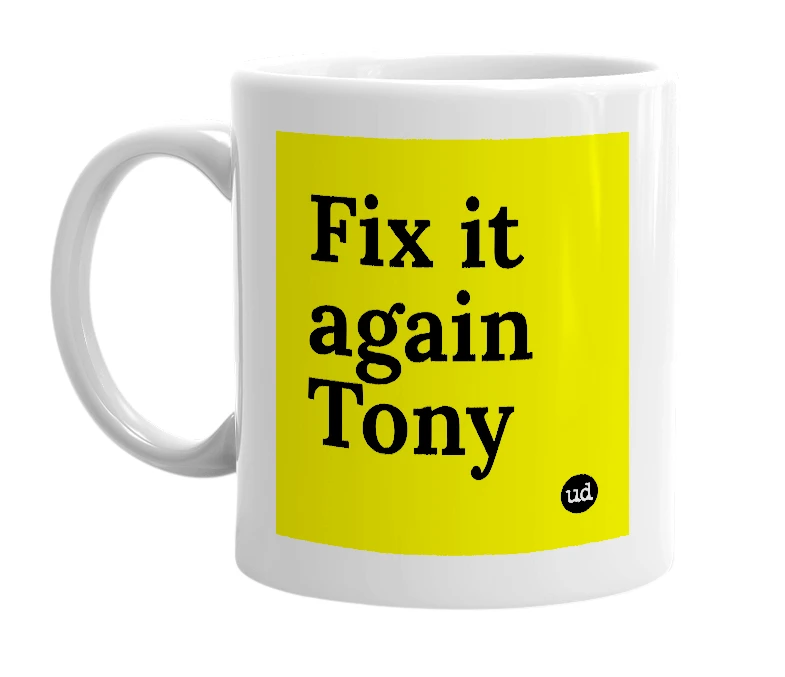 White mug with 'Fix it again Tony' in bold black letters