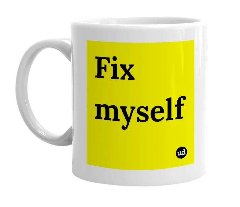 White mug with 'Fix myself' in bold black letters