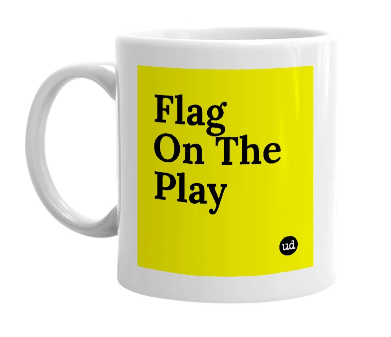 White mug with 'Flag On The Play' in bold black letters