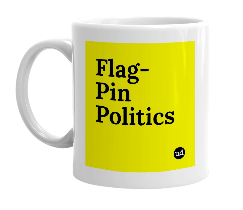 White mug with 'Flag-Pin Politics' in bold black letters