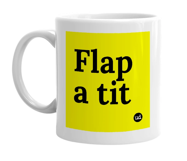 White mug with 'Flap a tit' in bold black letters