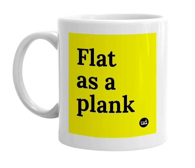 White mug with 'Flat as a plank' in bold black letters