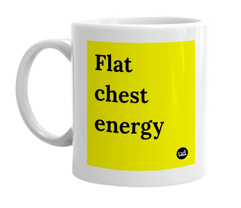 White mug with 'Flat chest energy' in bold black letters