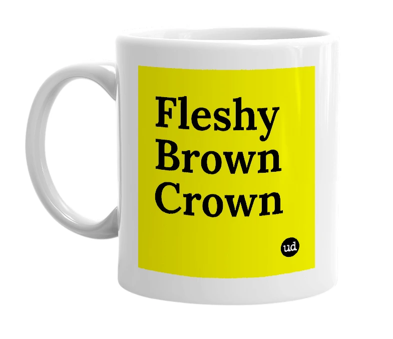 White mug with 'Fleshy Brown Crown' in bold black letters
