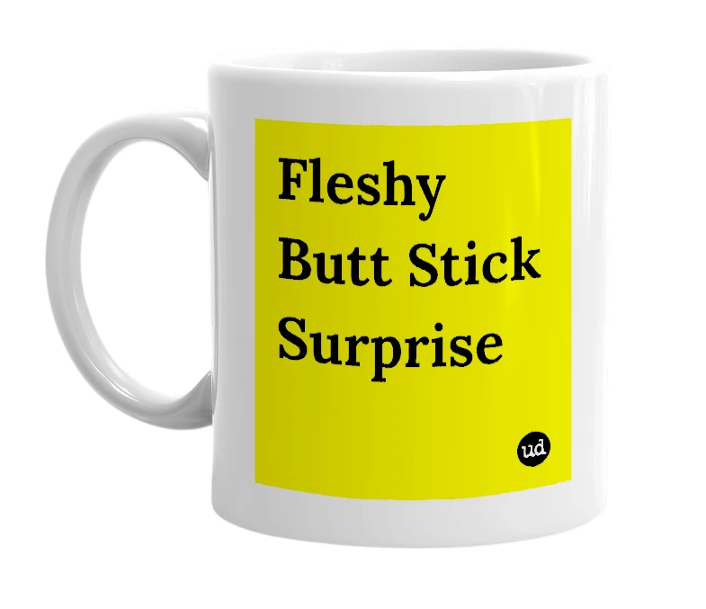 White mug with 'Fleshy Butt Stick Surprise' in bold black letters