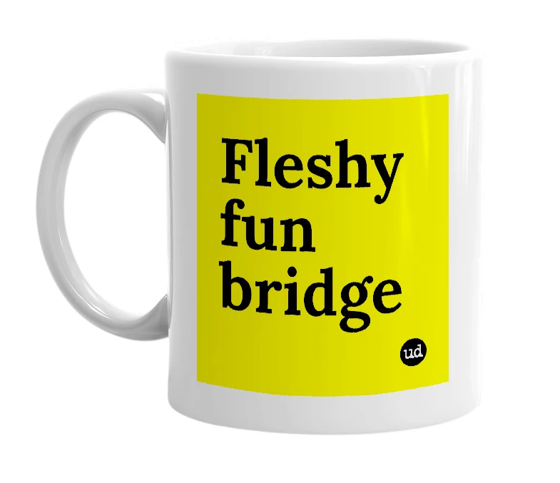 White mug with 'Fleshy fun bridge' in bold black letters