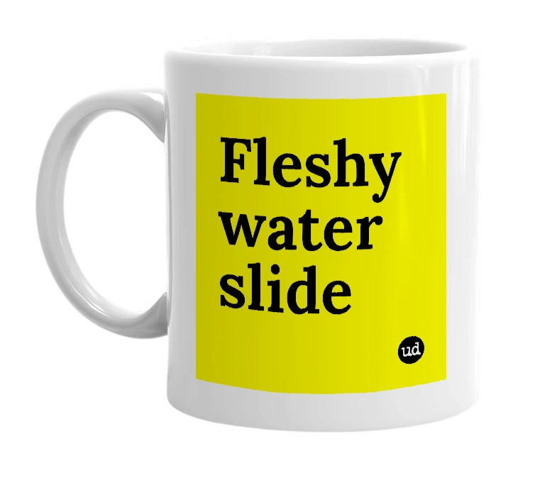 White mug with 'Fleshy water slide' in bold black letters