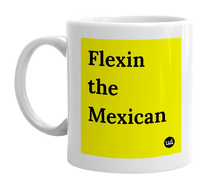 White mug with 'Flexin the Mexican' in bold black letters