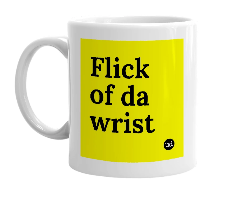 White mug with 'Flick of da wrist' in bold black letters