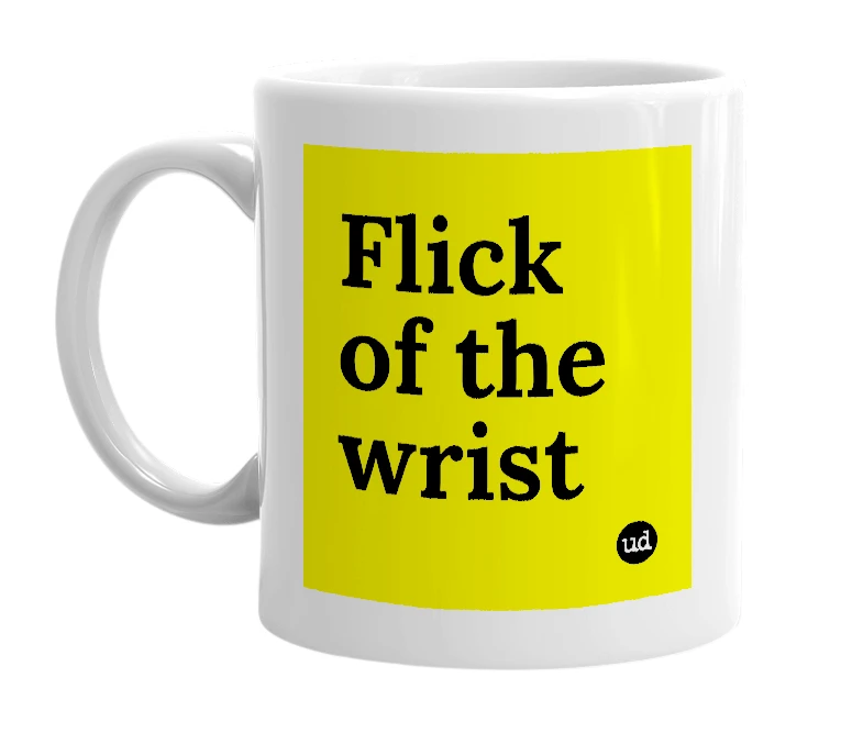 White mug with 'Flick of the wrist' in bold black letters