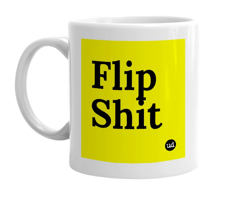 White mug with 'Flip Shit' in bold black letters