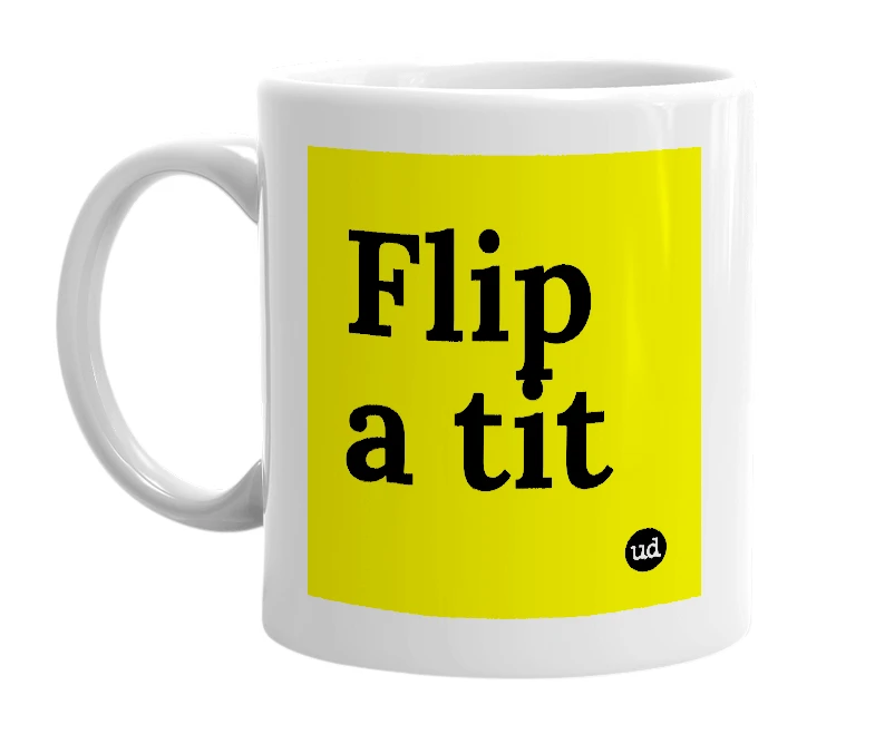 White mug with 'Flip a tit' in bold black letters