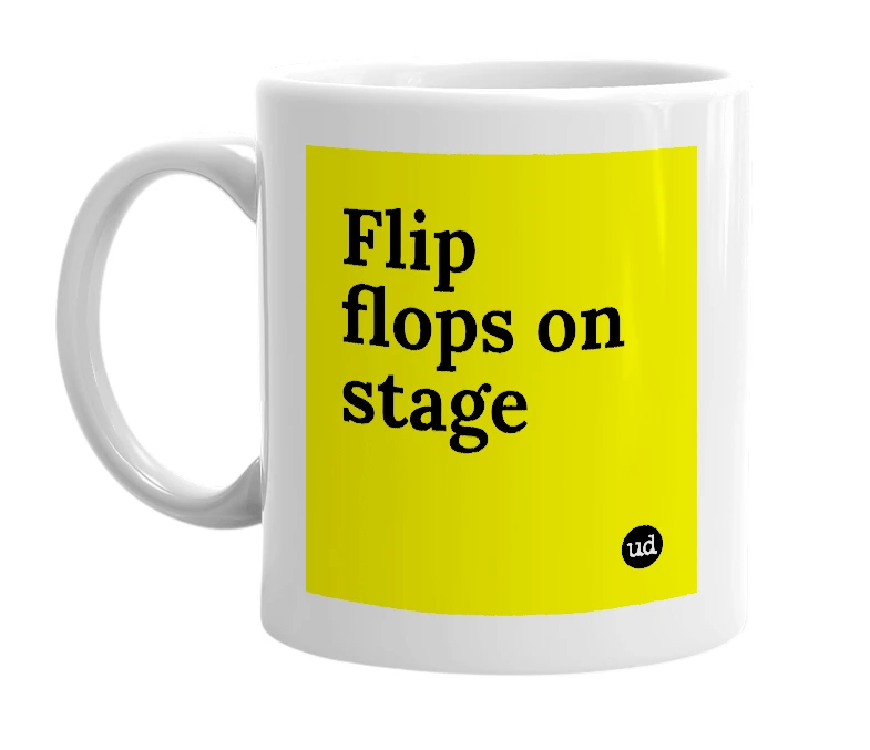 White mug with 'Flip flops on stage' in bold black letters