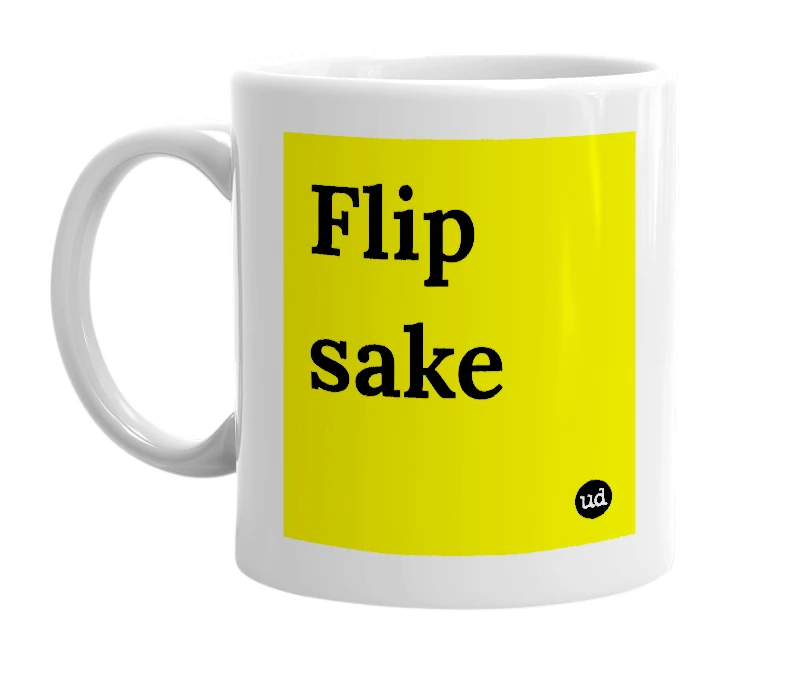 White mug with 'Flip sake' in bold black letters