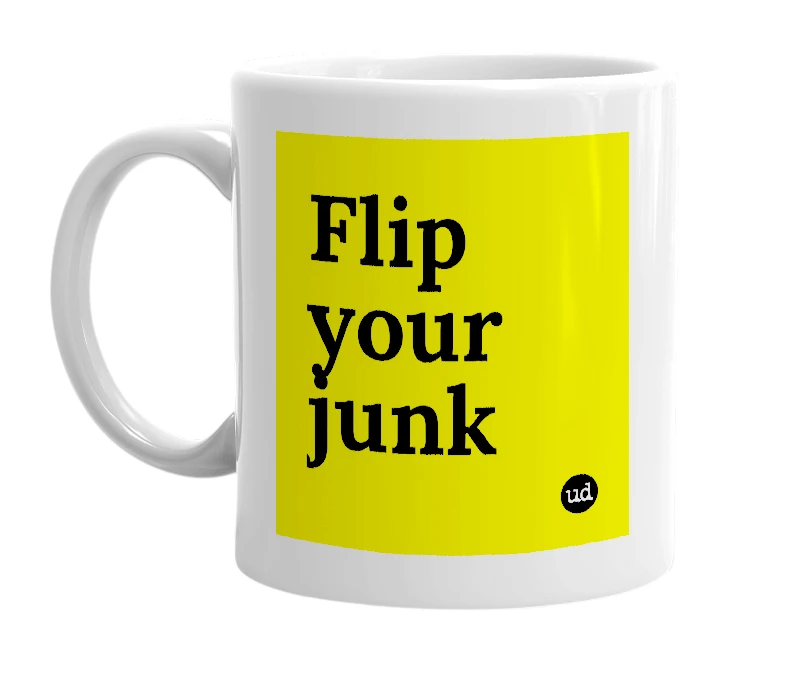 White mug with 'Flip your junk' in bold black letters