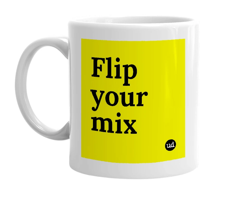 White mug with 'Flip your mix' in bold black letters