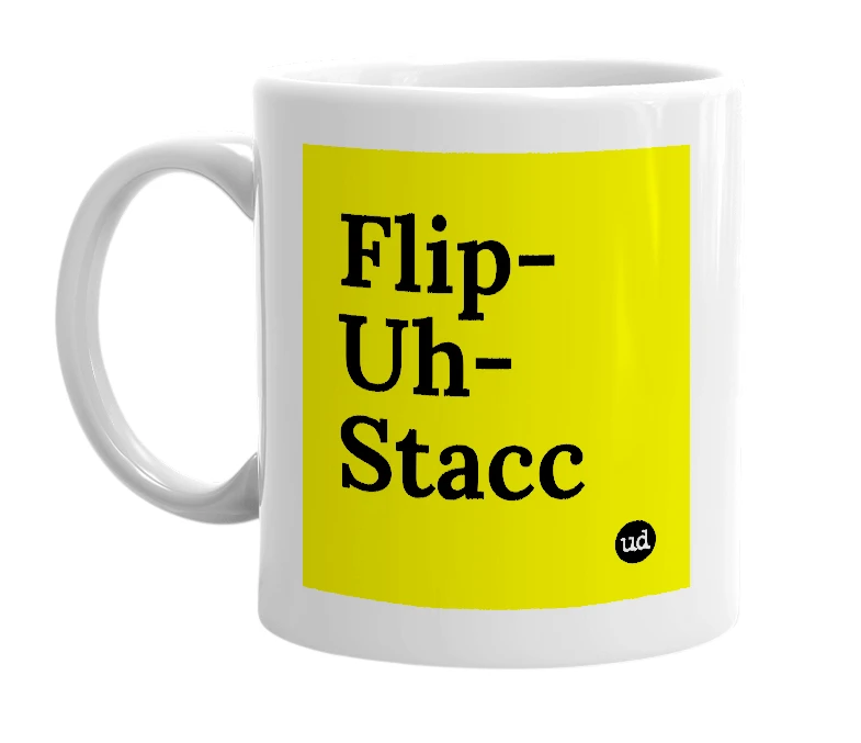 White mug with 'Flip-Uh-Stacc' in bold black letters