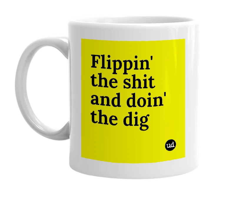 White mug with 'Flippin' the shit and doin' the dig' in bold black letters