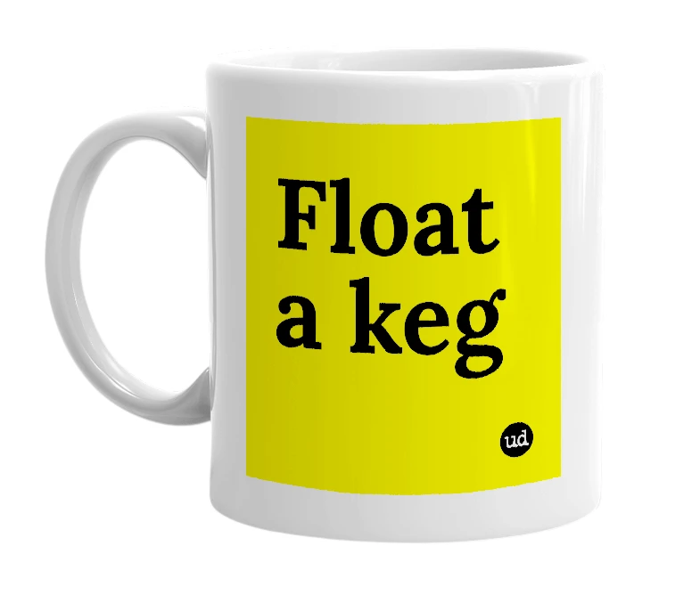 White mug with 'Float a keg' in bold black letters
