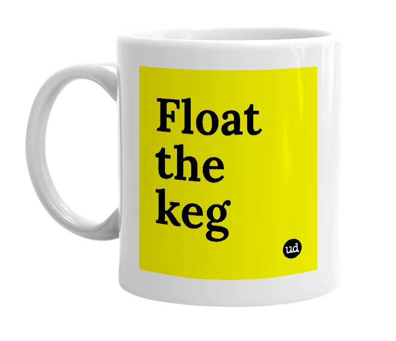 White mug with 'Float the keg' in bold black letters