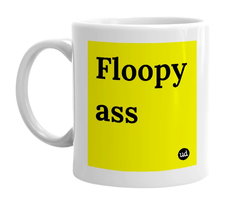 White mug with 'Floopy ass' in bold black letters