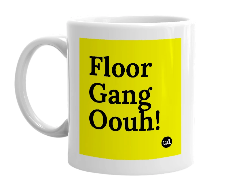 White mug with 'Floor Gang Oouh!' in bold black letters
