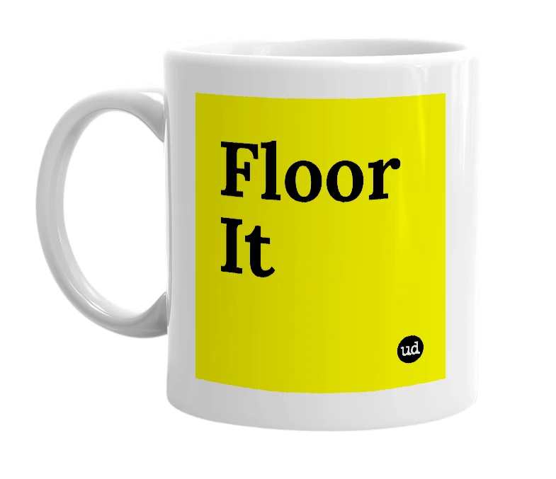 White mug with 'Floor It' in bold black letters