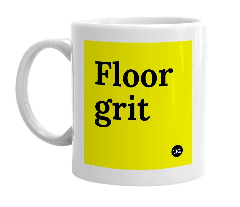 White mug with 'Floor grit' in bold black letters