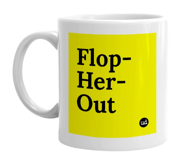 White mug with 'Flop-Her-Out' in bold black letters