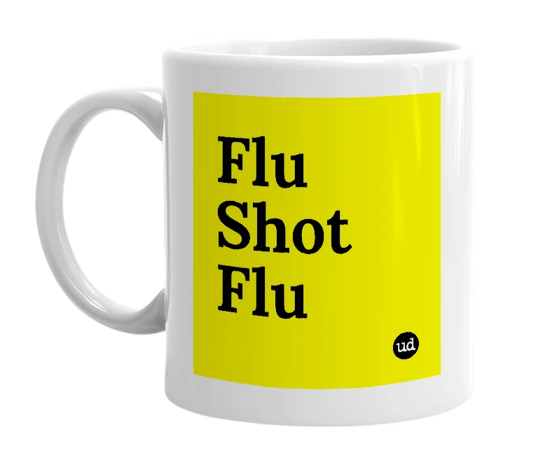 White mug with 'Flu Shot Flu' in bold black letters