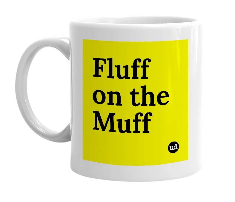 White mug with 'Fluff on the Muff' in bold black letters