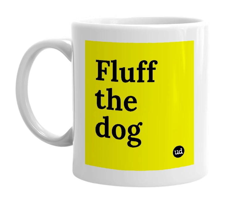 White mug with 'Fluff the dog' in bold black letters
