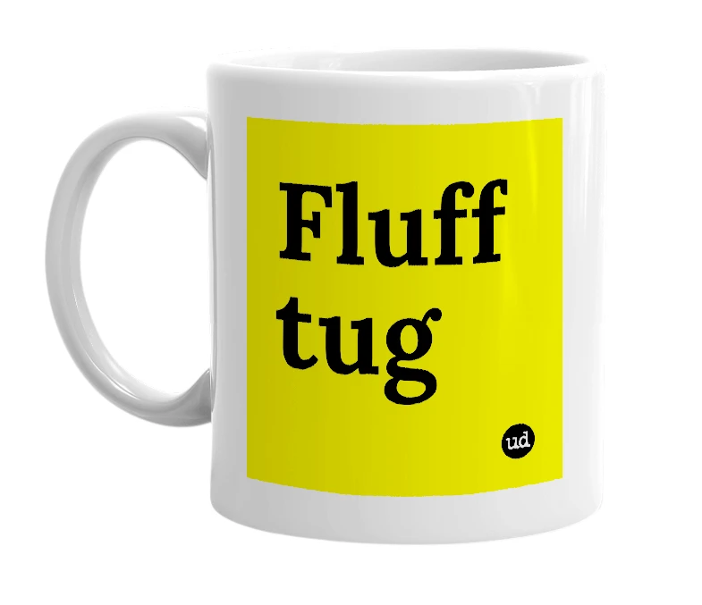 White mug with 'Fluff tug' in bold black letters