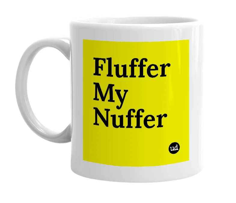 White mug with 'Fluffer My Nuffer' in bold black letters