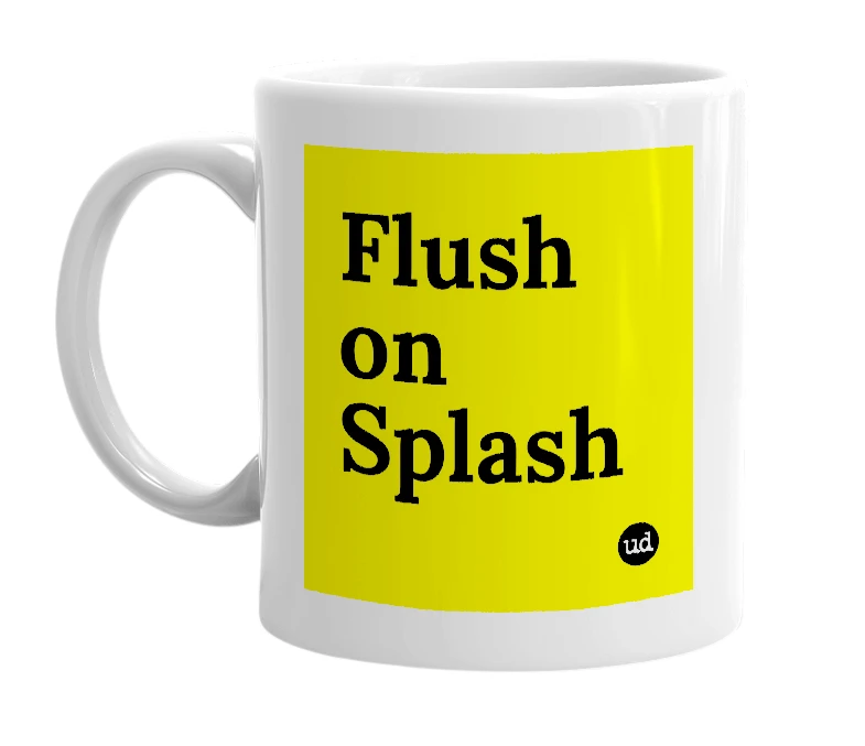 White mug with 'Flush on Splash' in bold black letters