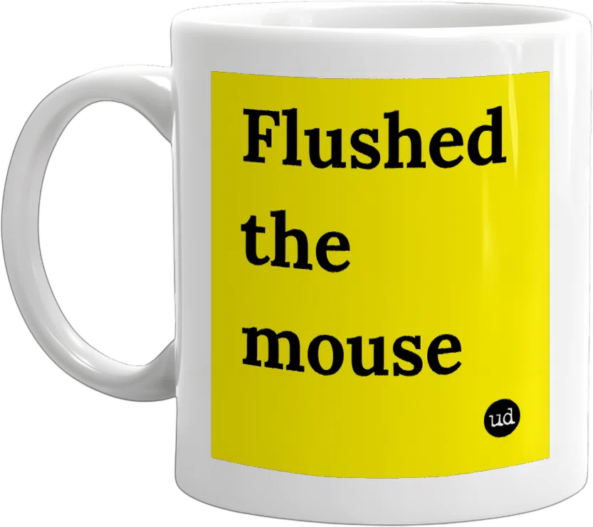 Flushed the mouse front